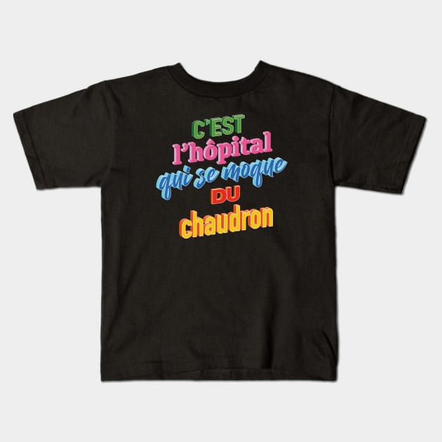 L'hôpital se moque du chaudron Kids T-Shirt by Graph'Contact